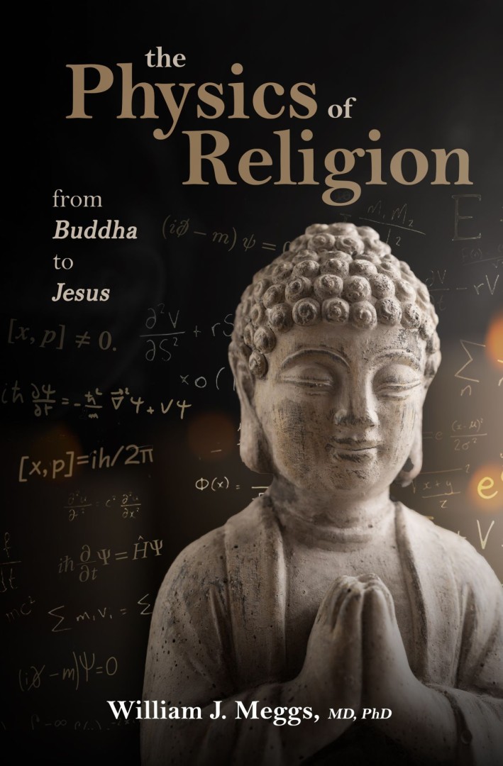 The Physics of Religion: From Buddha to Jesus, Exploring the Meeting Point Between Science and Spiritual Awakening